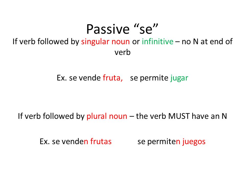 Passive se If verb followed by singular noun or infinitive – no N at end of verb Ex.