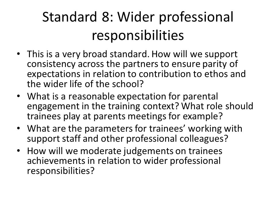 Standard 8: Wider professional responsibilities This is a very broad standard.