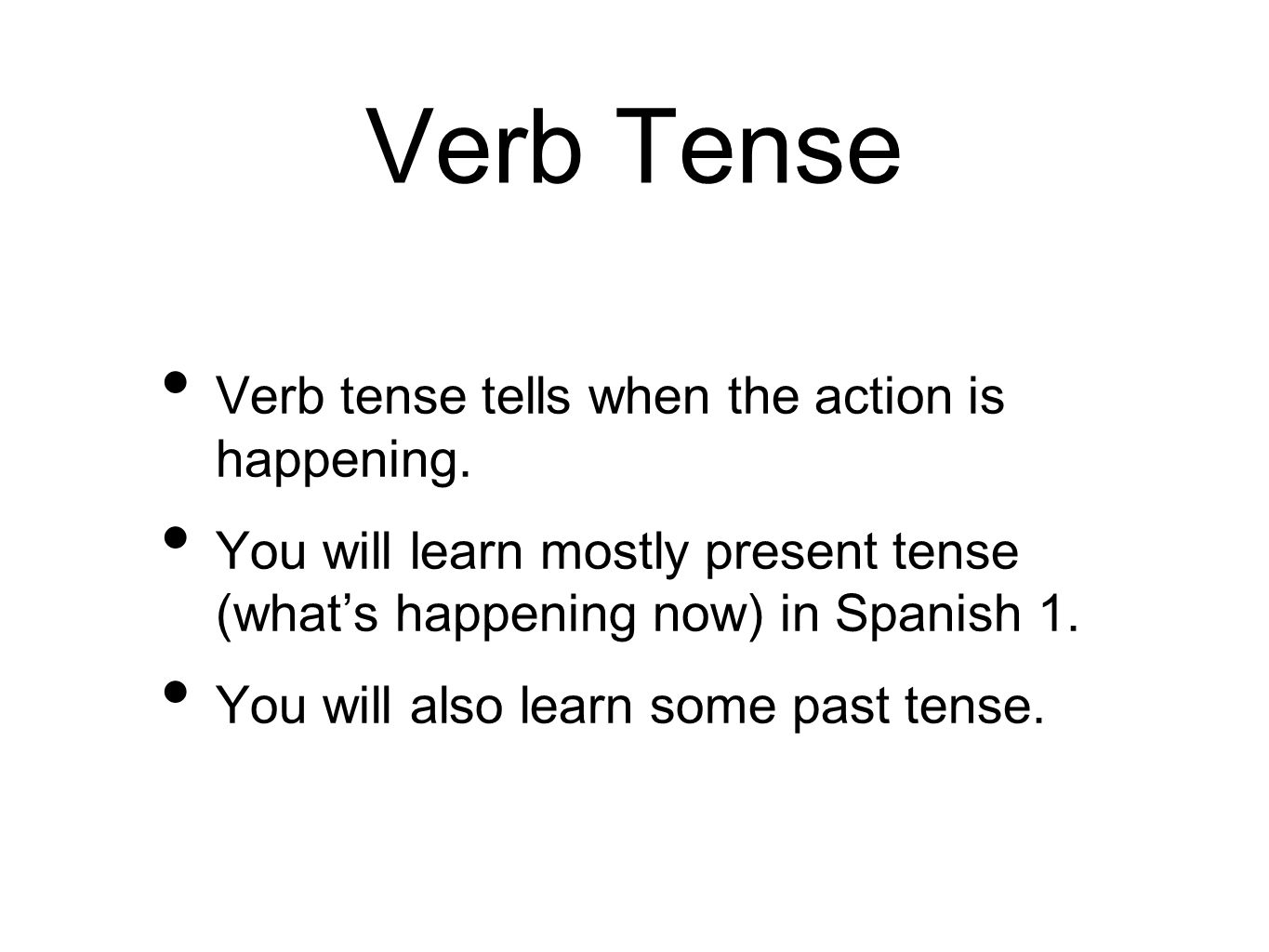 Verb Tense Verb tense tells when the action is happening.