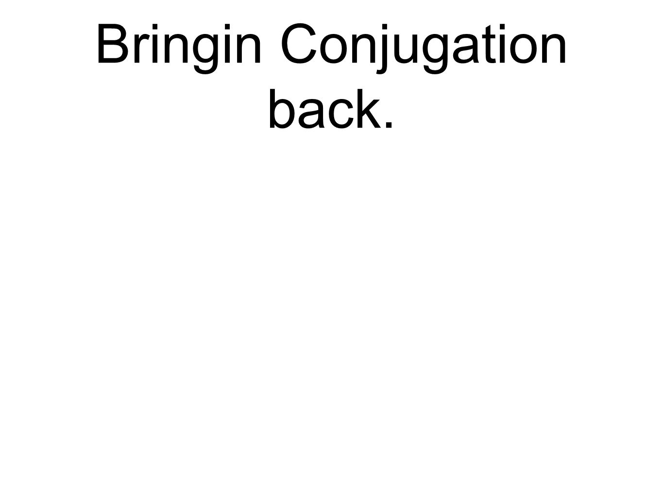 Bringin Conjugation back.