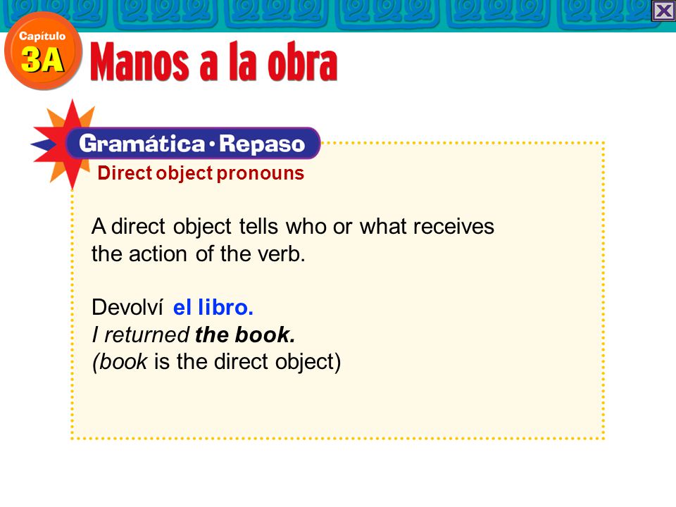 A direct object tells who or what receives the action of the verb.