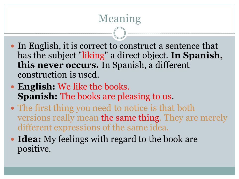 Meaning In English, it is correct to construct a sentence that has the subject liking a direct object.
