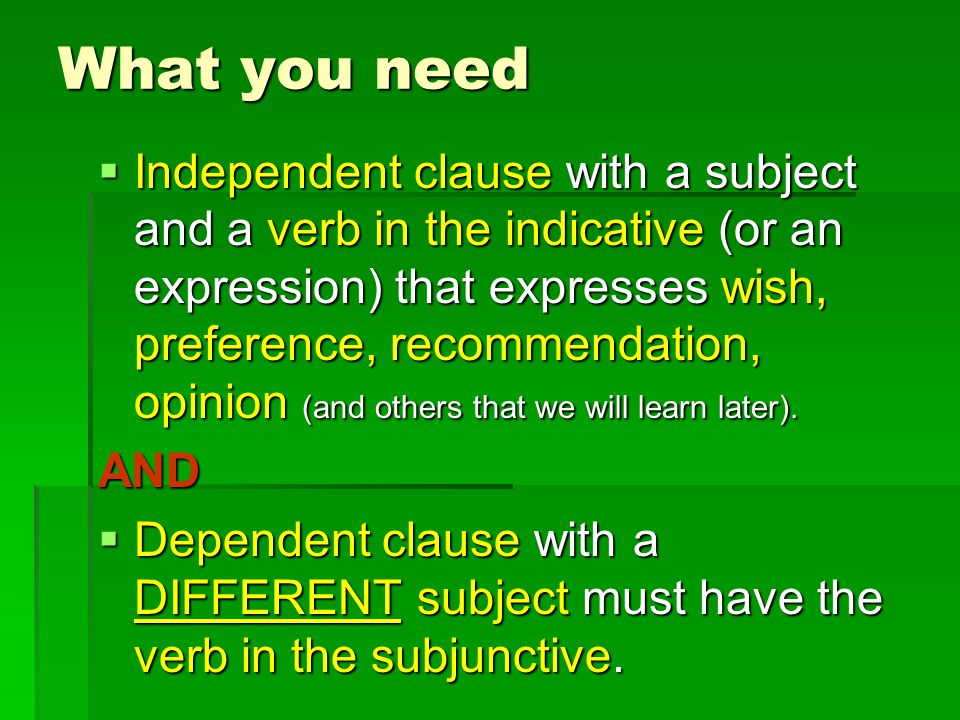 The subjunctive mood can only be used in the dependent clause.