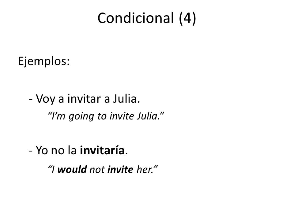 Condicional (4) Ejemplos: - Voy a invitar a Julia.