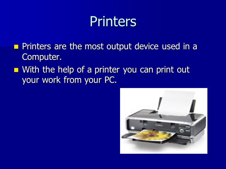 Their application and their use.. Printers Printers are the most output  device used in a Computer. Printers are the most output device used in a  Computer. - ppt download