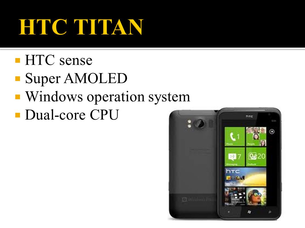  HTC sense  Super AMOLED  Windows operation system  Dual-core CPU