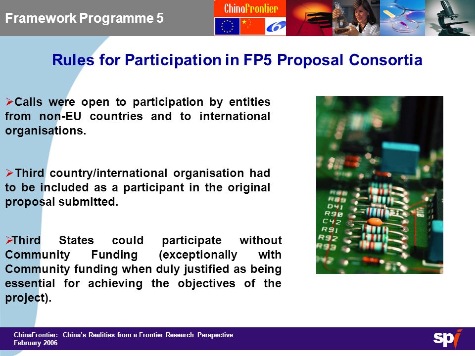 ChinaFrontier: China’s Realities from a Frontier Research Perspective February 2006 Rules for Participation in FP5 Proposal Consortia Framework Programme 5  Calls were open to participation by entities from non-EU countries and to international organisations.