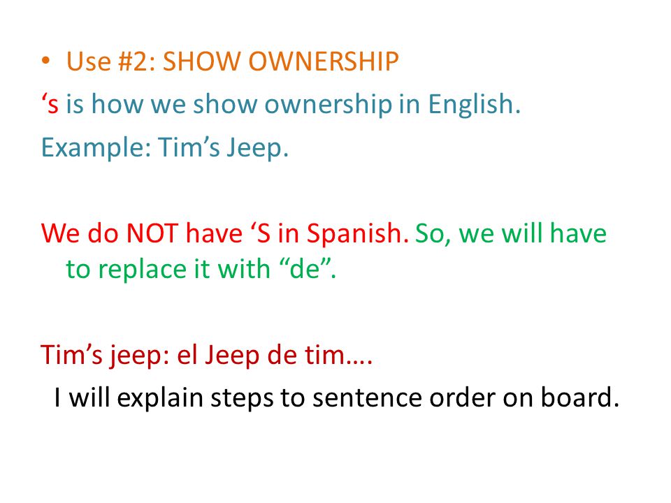 Use #2: SHOW OWNERSHIP ‘s is how we show ownership in English.