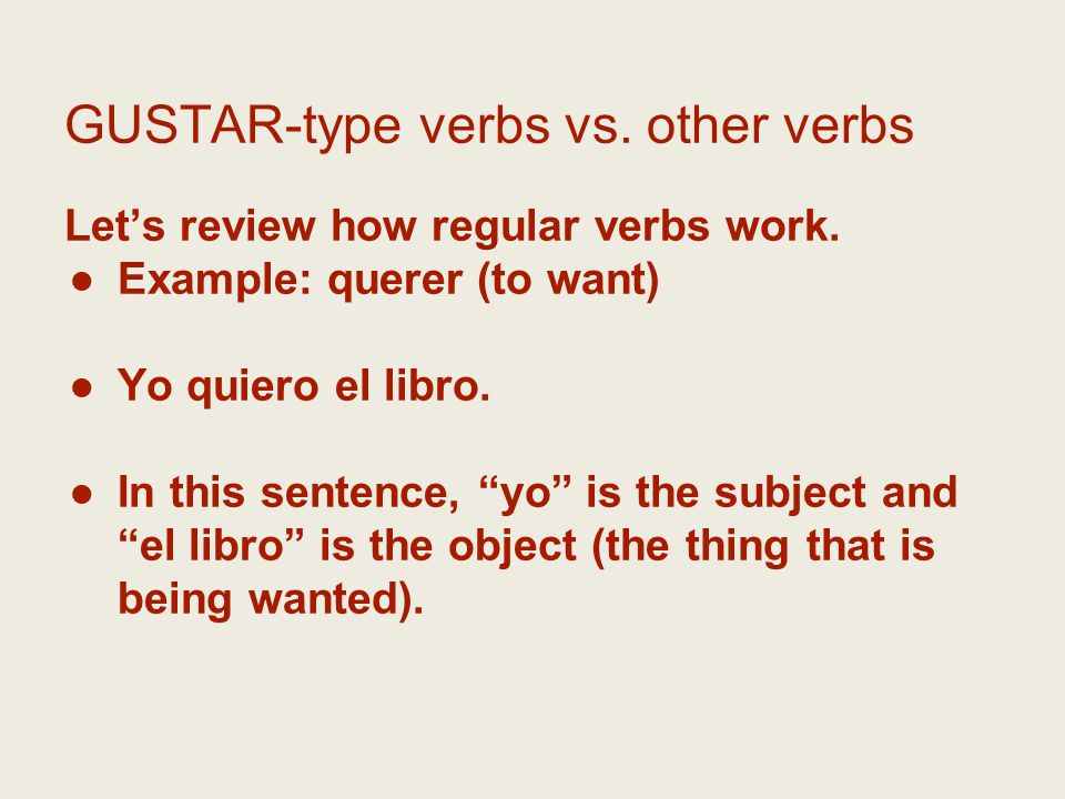 GUSTAR-type verbs vs. other verbs Let’s review how regular verbs work.