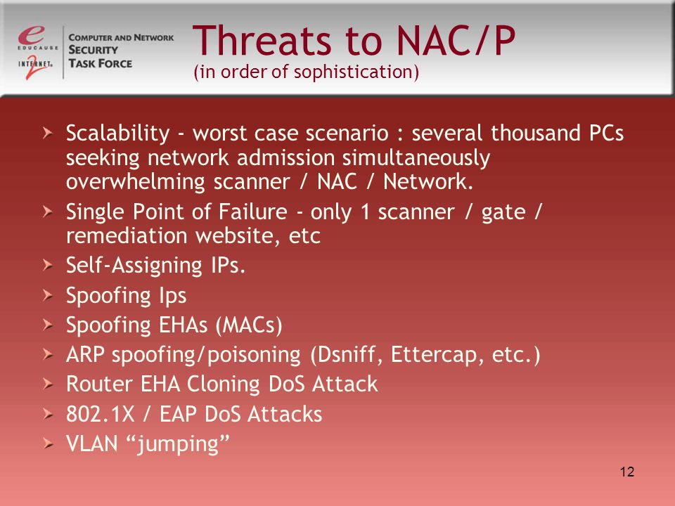 12 Threats to NAC/P (in order of sophistication) Scalability - worst case scenario : several thousand PCs seeking network admission simultaneously overwhelming scanner / NAC / Network.