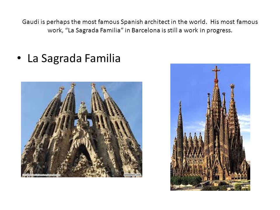Gaudi is perhaps the most famous Spanish architect in the world.