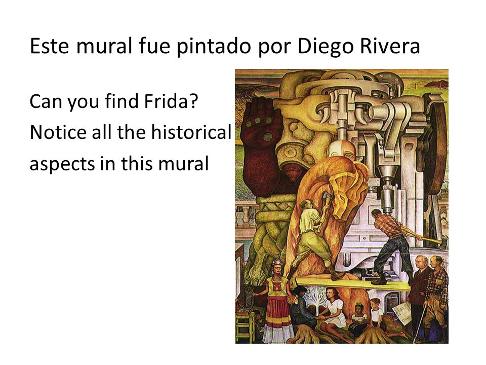 Este mural fue pintado por Diego Rivera Can you find Frida.