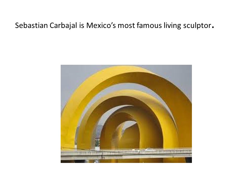 Sebastian Carbajal is Mexico’s most famous living sculptor.