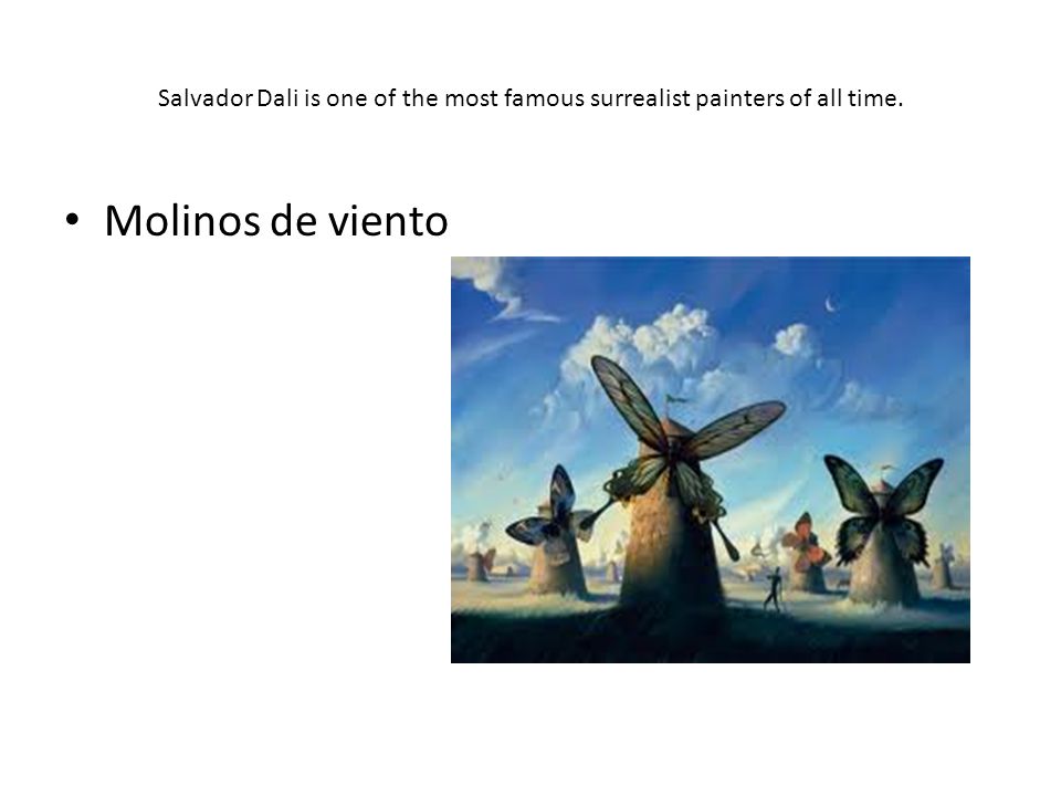Salvador Dali is one of the most famous surrealist painters of all time. Molinos de viento