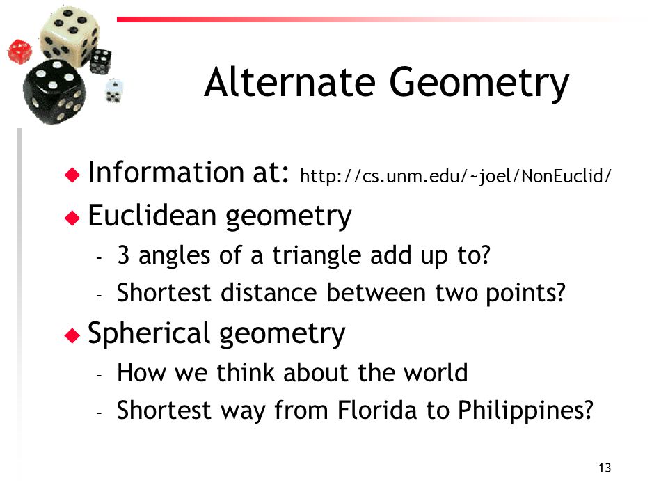 13 Alternate Geometry u Information at:   u Euclidean geometry – 3 angles of a triangle add up to.