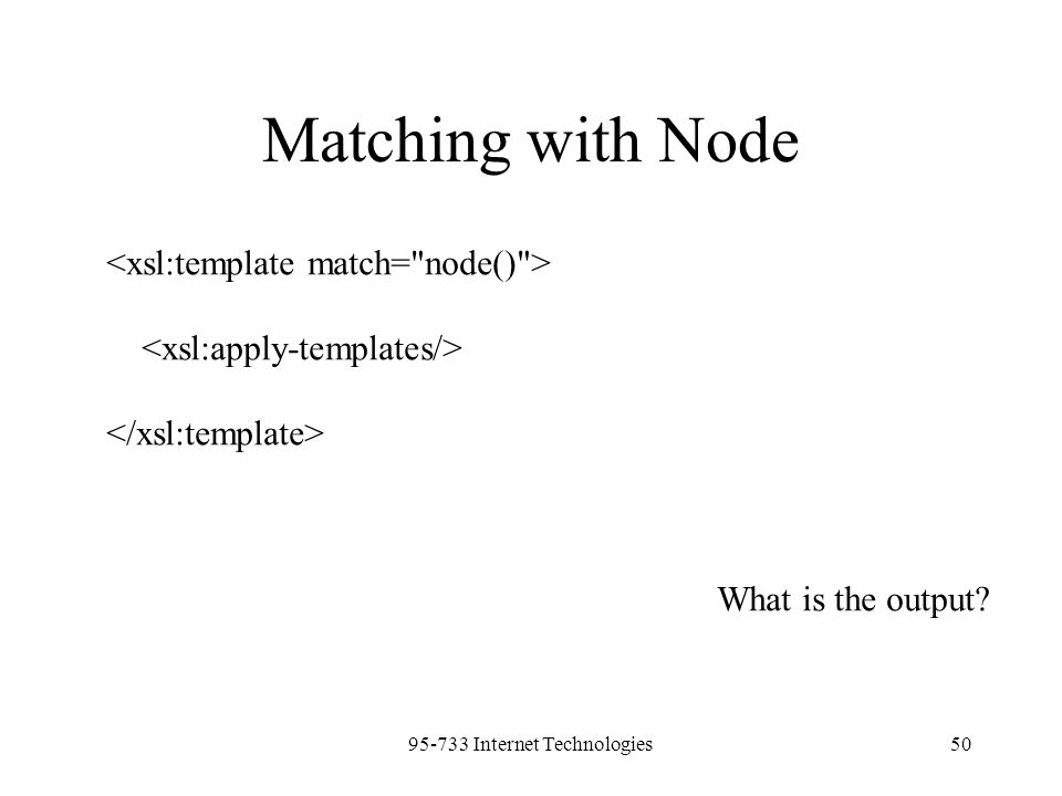 Internet Technologies50 Matching with Node What is the output