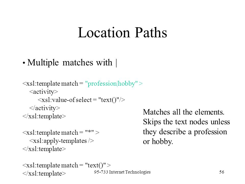 Internet Technologies56 Location Paths Multiple matches with | Matches all the elements.