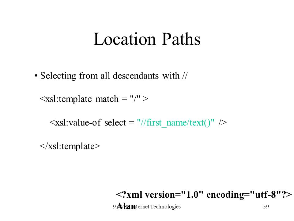 Internet Technologies59 Location Paths Selecting from all descendants with // Alan