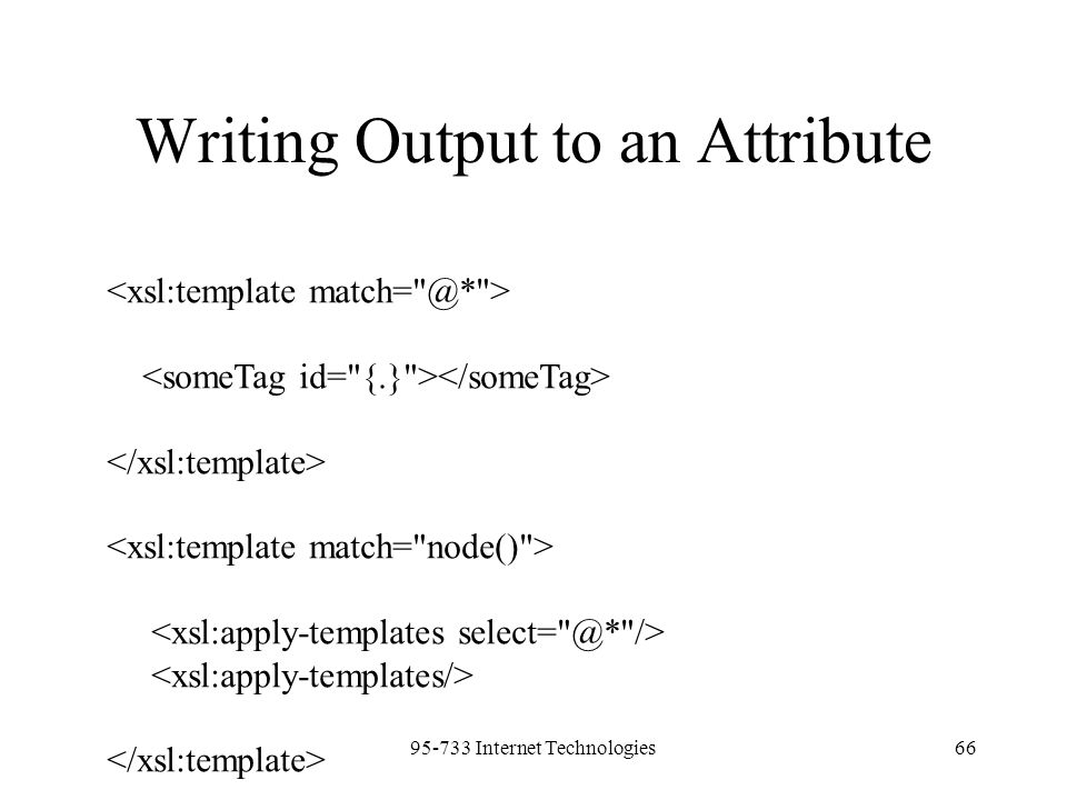 Internet Technologies66 Writing Output to an Attribute