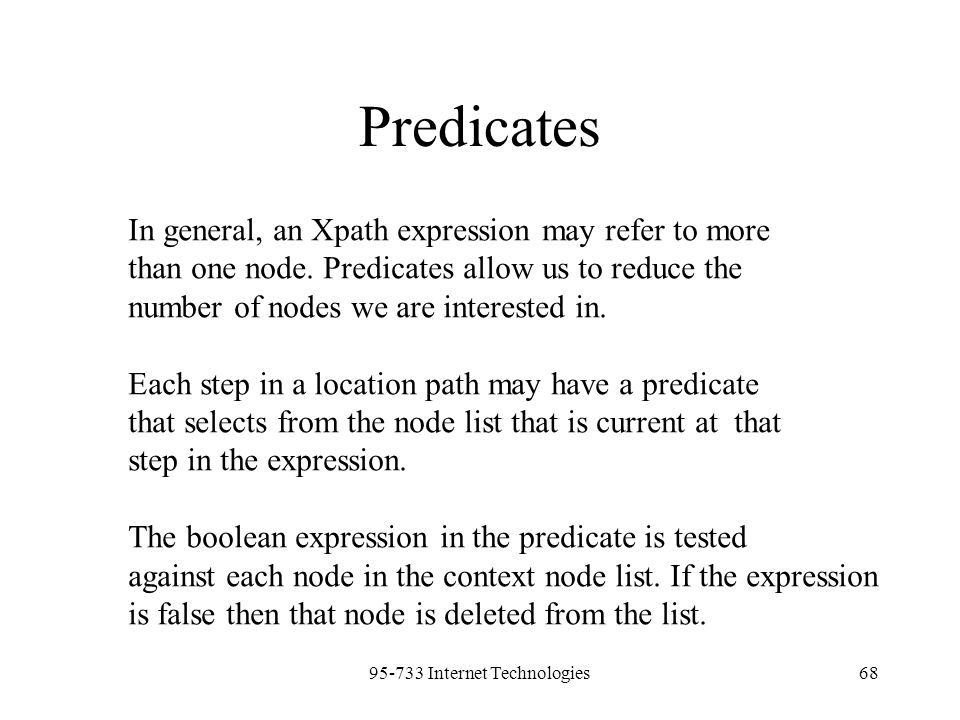 Internet Technologies68 Predicates In general, an Xpath expression may refer to more than one node.