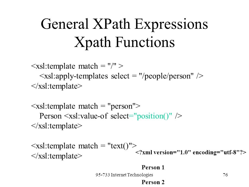 Internet Technologies76 General XPath Expressions Xpath Functions Person Person 1 Person 2
