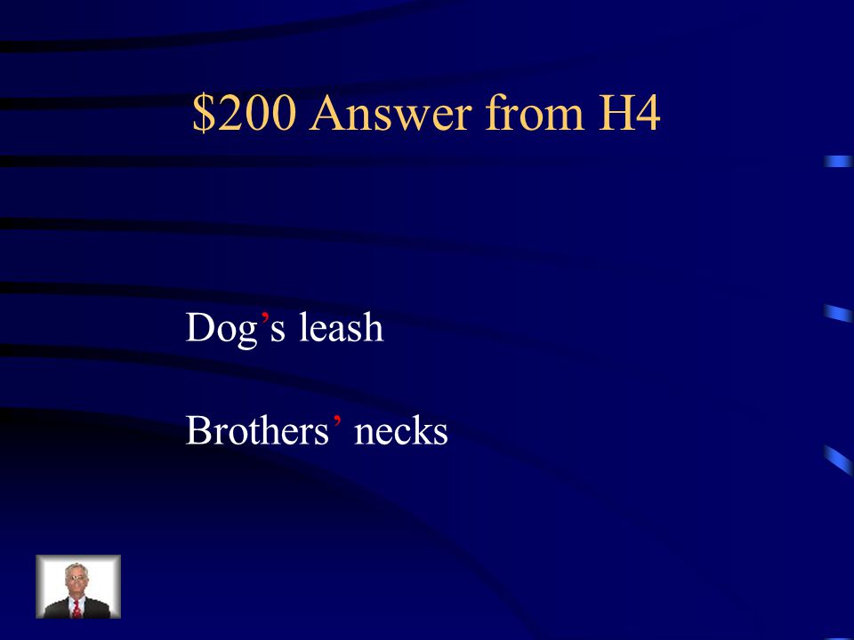 $200 Question from H4 I put my dogs leash around my brothers necks and led them around the yard.