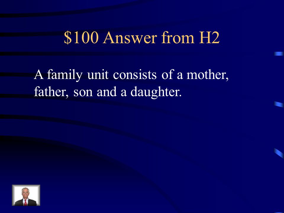 $100 Question from H2 Describe a family unit in the book’s society.