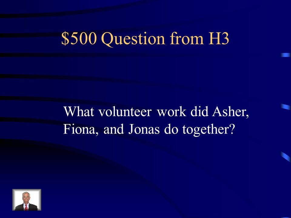 $400 Answer from H3 They begin their volunteer hours.