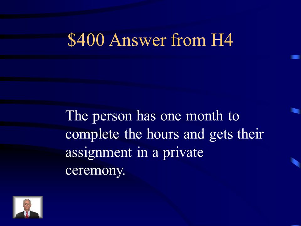 $400 Question from H4 What happens if you do not complete the required number of volunteer hours before your assignment