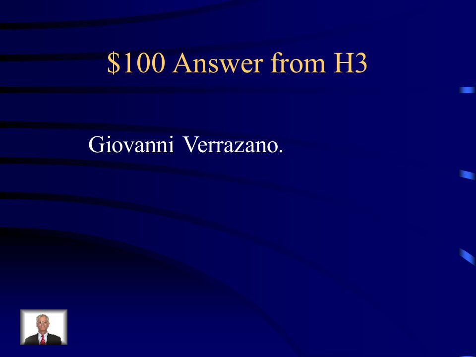 $100 Question from H3 This explorer was the first to explore the New World.