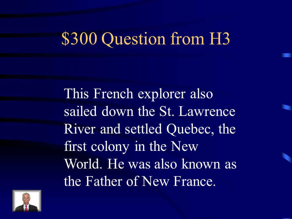 $200 Answer from H3 Jacques Cartier