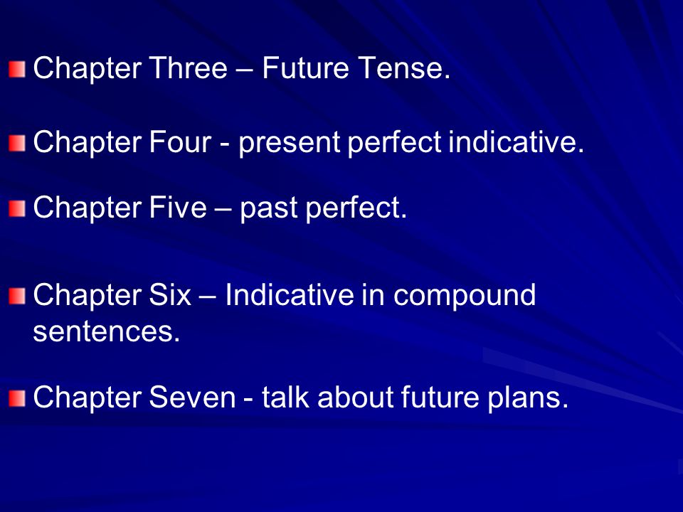 Chapter Three – Future Tense. Chapter Four - present perfect indicative.