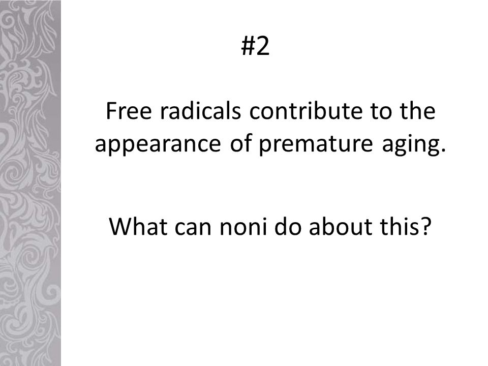 What can noni do about this Free radicals contribute to the appearance of premature aging. #2