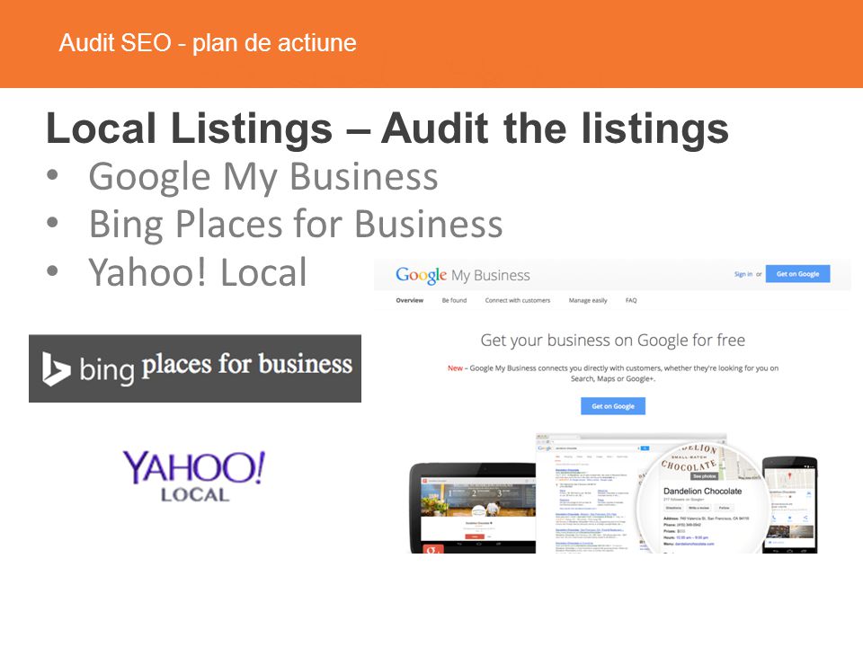 Audit SEO - plan de actiune Local Listings – Audit the listings Google My Business Bing Places for Business Yahoo.