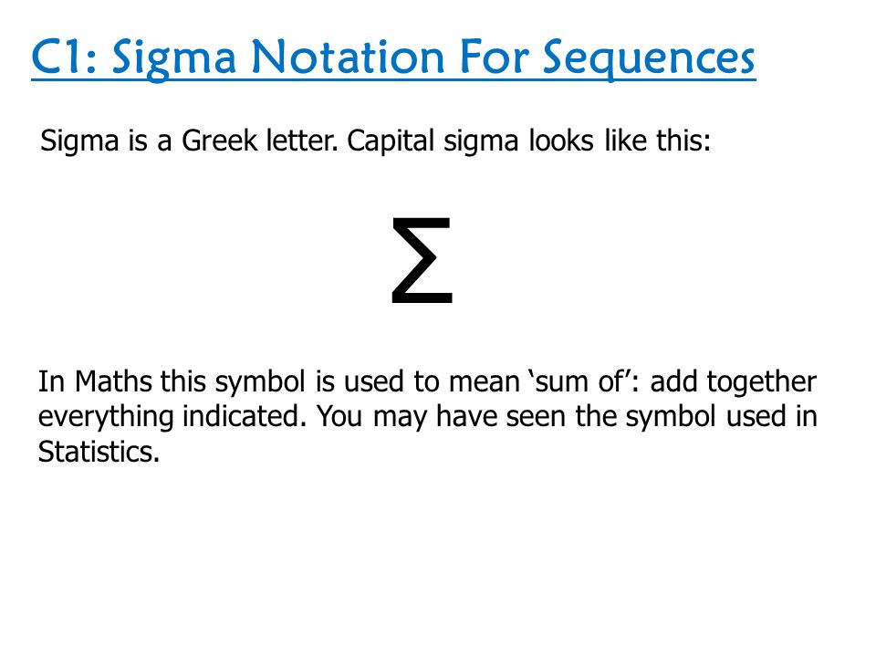 C1 Sigma Notation For Sequences Sigma is a Greek letter Capital C1 Sigma Notation For Sequences Sigma is a Greek letter Capital