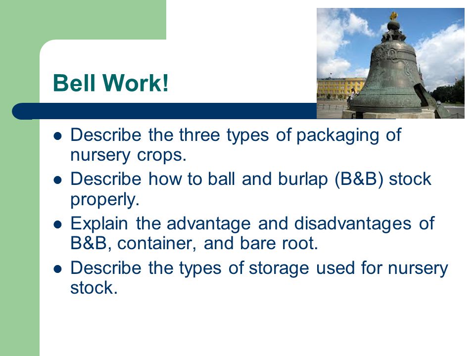 Bell Work. Describe the three types of packaging of nursery crops.