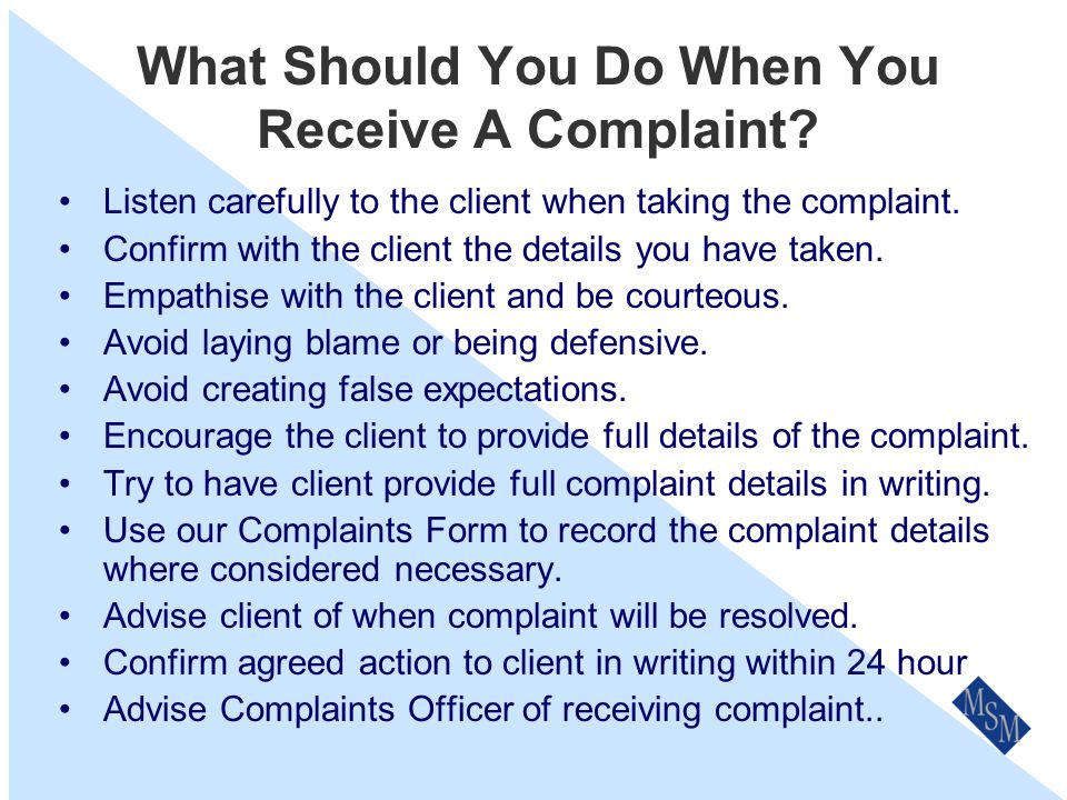 Complaints Handling Principles Commitment – by all levels of staff Fairness – to both complainant and the business Adequate resources – to promptly handle and fix the complaint Visibility – actively promoted to all clients Coverage - Includes complaints about all our representatives.