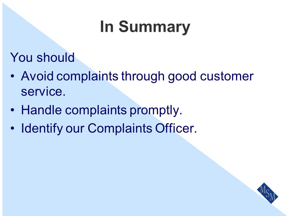 Review & Updates Our Complaints Policy & Procedures will be reviewed on an annual basis as part of our the Business Planning process.