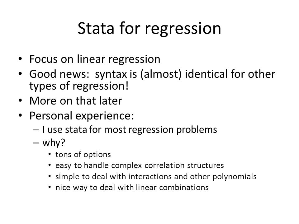 Stata for regression Focus on linear regression Good news: syntax is (almost) identical for other types of regression.