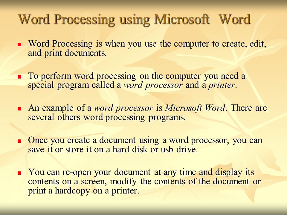 Word Processing using Microsoft Word Word Processing is when you use the computer to create, edit, and print documents.