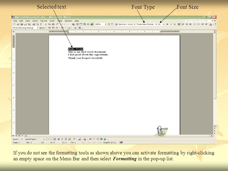 Selected text Font TypeFont Size If you do not see the formatting tools as shown above you can activate formatting by right-clicking an empty space on the Menu Bar and then select Formatting in the pop-up list.