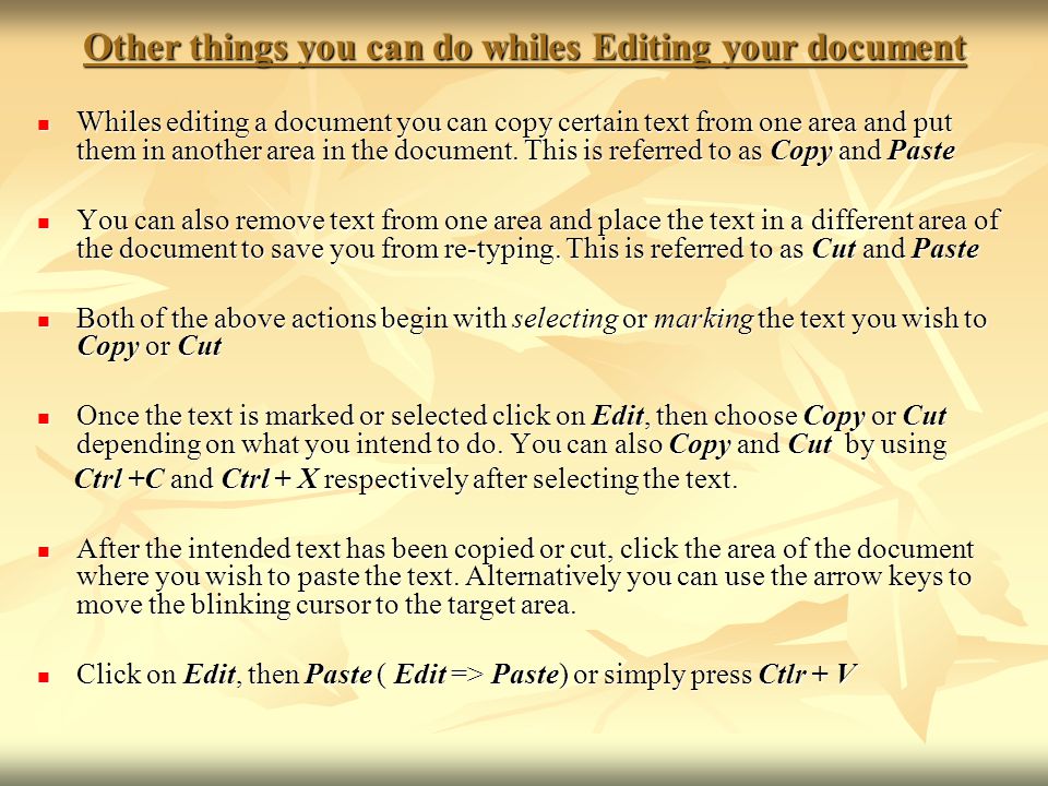 Other things you can do whiles Editing your document Whiles editing a document you can copy certain text from one area and put them in another area in the document.