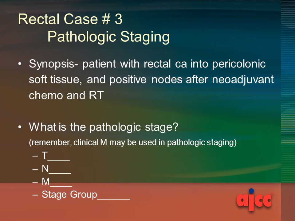 Rectal Case # 3 Pathologic Staging Synopsis- patient with rectal ca into pericolonic soft tissue, and positive nodes after neoadjuvant chemo and RT What is the pathologic stage.