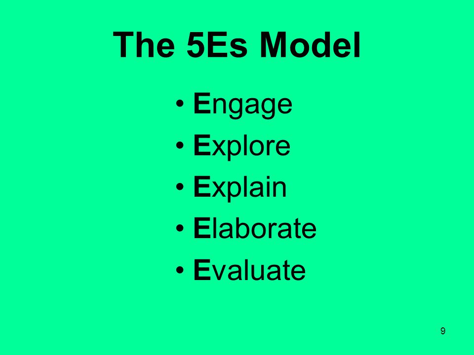 9 The 5Es Model Engage Explore Explain Elaborate Evaluate