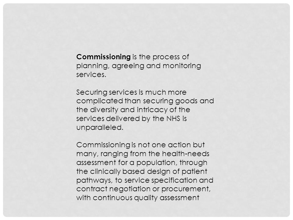 Commissioning is the process of planning, agreeing and monitoring services.