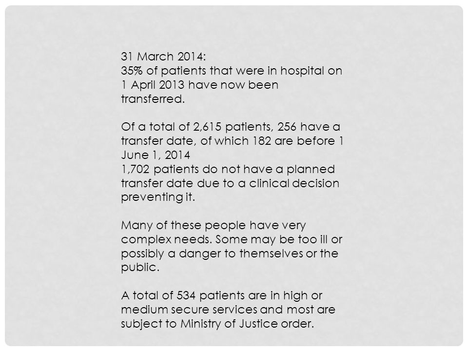 31 March 2014: 35% of patients that were in hospital on 1 April 2013 have now been transferred.