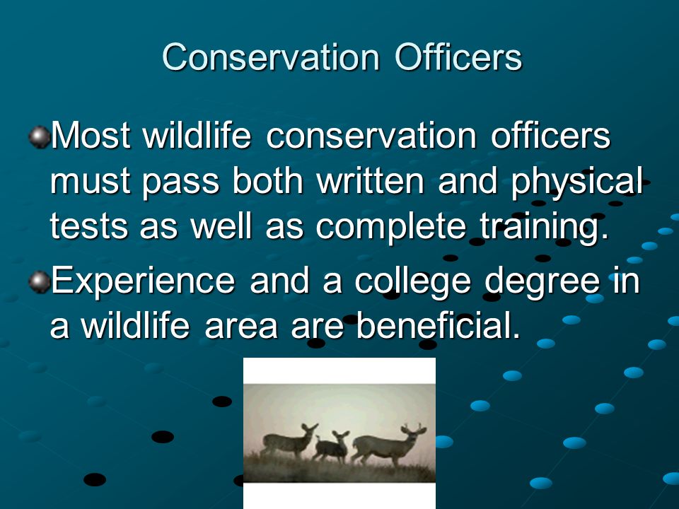 Conservation Officers Most wildlife conservation officers must pass both written and physical tests as well as complete training.