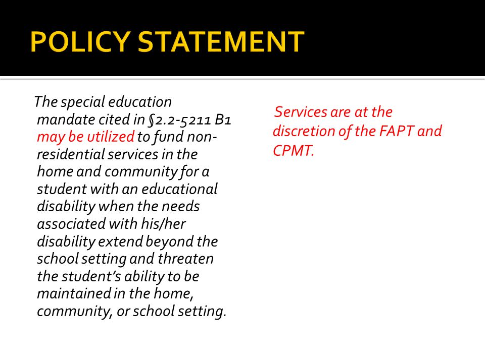The special education mandate cited in § B1 may be utilized to fund non- residential services in the home and community for a student with an educational disability when the needs associated with his/her disability extend beyond the school setting and threaten the student’s ability to be maintained in the home, community, or school setting.