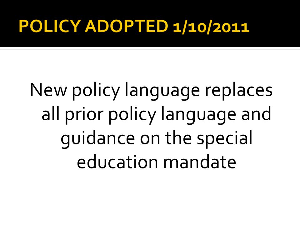 New policy language replaces all prior policy language and guidance on the special education mandate