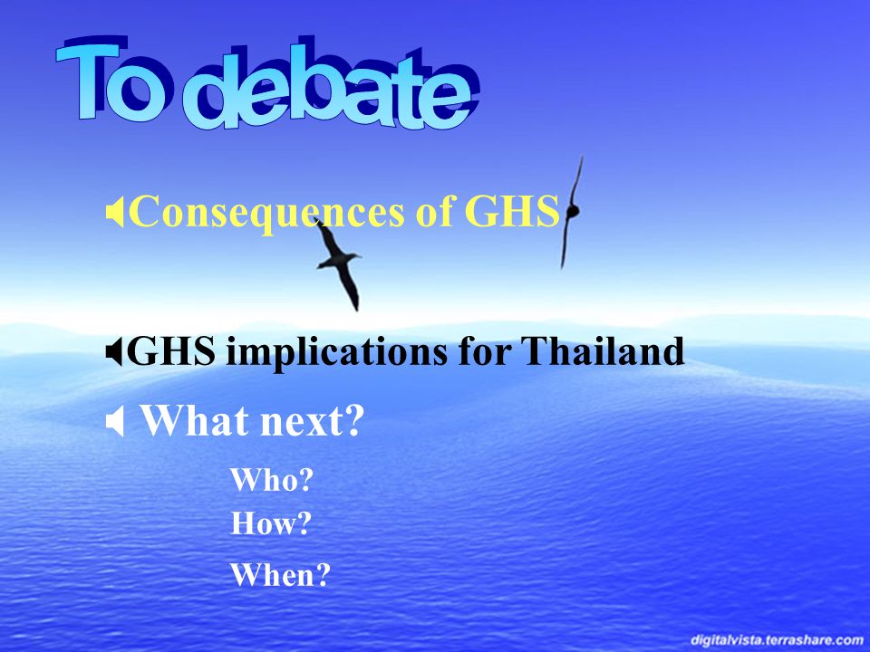  Consequences of GHS  GHS implications for Thailand  What next Who How When